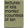 Lectures Of Lola Montez (Countess Of Lan by Authors Various