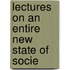 Lectures On An Entire New State Of Socie