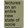 Lectures On An Entire New State Of Socie by Robert Owen