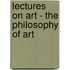 Lectures On Art - The Philosophy Of Art