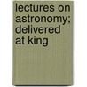Lectures On Astronomy; Delivered At King door Henry Moseley