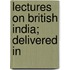 Lectures On British India; Delivered In