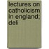 Lectures On Catholicism In England; Deli