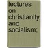 Lectures On Christianity And Socialism;