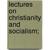 Lectures On Christianity And Socialism; door Alfred Barry