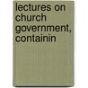 Lectures On Church Government, Containin by Leonard Woods