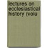 Lectures On Ecclesiastical History (Volu