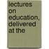 Lectures On Education, Delivered At The