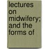 Lectures On Midwifery; And The Forms Of