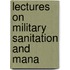 Lectures On Military Sanitation And Mana