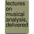 Lectures On Musical Analysis, Delivered