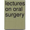 Lectures On Oral Surgery by Thomas Lewis Gilmer