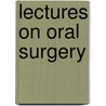 Lectures On Oral Surgery door Thomas Lewis Gilmer