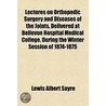 Lectures On Orthopedic Surgery And Disea by Lewis Albert Sayre