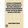 Lectures On Orthopedic Surgery And Disea door Lewis Albert Sayre