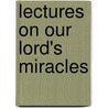 Lectures On Our Lord's Miracles door John Cumming