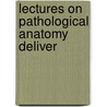 Lectures On Pathological Anatomy Deliver door Samuel Wilks