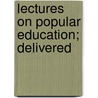 Lectures On Popular Education; Delivered door George Combe