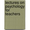 Lectures On Psychology For Teachers door Arthur B. Morrill