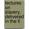 Lectures On Slavery, Delivered In The Fi door Susan Ed. Rice