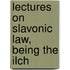 Lectures On Slavonic Law, Being The Ilch