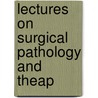 Lectures On Surgical Pathology And Theap door Theodor Billroth