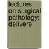 Lectures On Surgical Pathology; Delivere