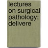 Lectures On Surgical Pathology; Delivere door Sir James Paget