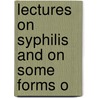 Lectures On Syphilis And On Some Forms O door Dr Henry Lee