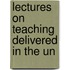 Lectures On Teaching Delivered In The Un