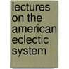 Lectures On The American Eclectic System door Benjamin L. Hill