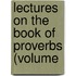 Lectures On The Book Of Proverbs (Volume