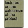 Lectures On The Catechism Of The Protest door William White