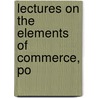 Lectures On The Elements Of Commerce, Po door Thomas Mortimper