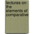 Lectures On The Elements Of Comparative