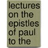 Lectures On The Epistles Of Paul To The