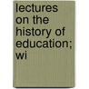 Lectures On The History Of Education; Wi door Joseph Payne