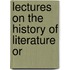 Lectures On The History Of Literature Or