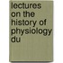Lectures On The History Of Physiology Du