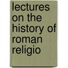Lectures On The History Of Roman Religio door David Halliday