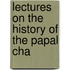 Lectures On The History Of The Papal Cha