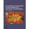 Lectures On The History Of The Turks In door John Henry Newman