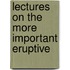Lectures On The More Important Eruptive