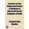 Lectures On The Origin And Growth Of Rel by Friedrich Max Mueller
