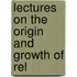 Lectures On The Origin And Growth Of Rel