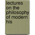 Lectures On The Philosophy Of Modern His