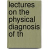 Lectures On The Physical Diagnosis Of Th door Arthur Ernest Sansom