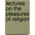 Lectures On The Pleasures Of Religion