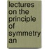 Lectures On The Principle Of Symmetry An