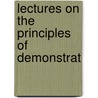 Lectures On The Principles Of Demonstrat by Philip Kelland